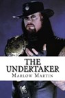 The UnderTaker: The Phenom - Marlow J. Martin - 9781523752119