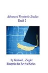 Advanced Prophetic Studies, Draft - ZIEGLER,  Gordon L. - 9781523763207
