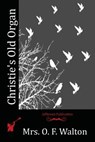 Christie's Old Organ - Mrs O. F. Walton - 9781523767151