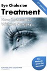 Eye Chalazion: How To Remove Without Surgery: My personal experience and the methods I used for success - Richard James Clapham Phd - 9781523853656