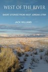 West of the River: Short Stories from West Jordan Utah - Jack Williams - 9781523858736