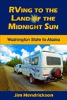 RVing to the Land of the Midnight Sun - Jim Hendrickson - 9781524215897