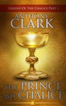 The Prince And The Chalice - Anthony Clark - 9781524222192