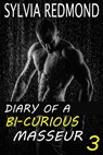 Diary of a Bi-curious Masseur 3 - Sylvia Redmond - 9781524230913