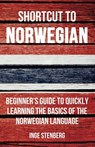 Shortcut to Norwegian: Beginner's Guide to Quickly Learning the Basics of the Norwegian Language - Inge Stenberg - 9781524240233