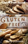 Gluten Free Bread - Mary Johnson - 9781524250447