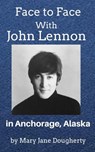 Face to Face with John Lennon - Mary Jane Dougherty - 9781524295240