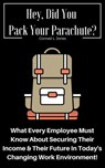 Hey, Did You Pack Your Parachute? What Every Employee Must Know About Securing Their Income & Their Future In Today's Changing Work Environment! - Conrad L. Jones - 9781524297169