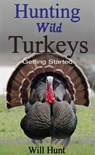 Hunting Wild Turkeys - Will Hunt - 9781524298807