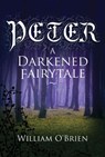 Peter: A Darkened Fairytale - William O'Brien - 9781524299781