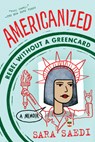 Americanized: Rebel Without a Green Card - Sara Saedi - 9781524717827