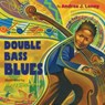 Double Bass Blues - Andrea J. Loney - 9781524718541
