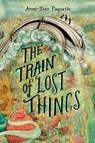 The Train of Lost Things - Ammi-Joan Paquette - 9781524739409