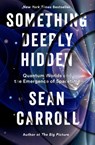 Something Deeply Hidden - Sean Carroll - 9781524743017