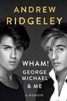 Wham!, George Michael and Me - Andrew Ridgeley - 9781524745332