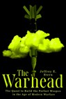 The Warhead: The Quest to Build the Perfect Weapon in the Age of Modern Warfare - Jeffrey E. Stern - 9781524746421