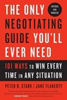 The Only Negotiating Guide You'll Ever Need, Revised and Updated - Peter B. Stark ; Jane Flaherty - 9781524758905