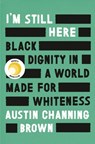 I'm Still Here - Brown Austin Channing - 9781524760854