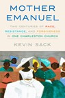 Mother Emanuel: Two Centuries of Race, Resistance, and Forgiveness in One Charleston Church - Kevin Sack - 9781524761301