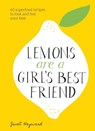 Lemons Are a Girl's Best Friend: 60 Superfood Recipes to Look and Feel Your Best: A Cookbook - Janet Hayward - 9781524763053