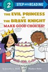 The Evil Princess vs. the Brave Knight: Make Good Choices? - Jennifer L. Holm - 9781524771928