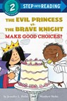 The Evil Princess vs. the Brave Knight: Make Good Choices? - Jennifer L. Holm ; Matthew Holm - 9781524771935