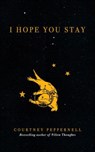 I Hope You Stay - Courtney Peppernell - 9781524861520