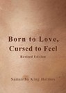 Born to Love, Cursed to Feel Revised Edition - Samantha King Holmes - 9781524868949