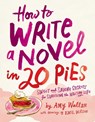 How To Write a Novel in 20 Pies - Amy Wallen ; Emil Wilson - 9781524875657