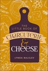 Little Book of Charcuterie and Cheese - Lynda Balslev - 9781524887414