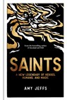 Saints: A New Legendary of Heroes, Humans, and Magic - Amy Jeffs - 9781524899721