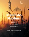 Manitoba Muslims - Ismael Ibrahim Mukhtar - 9781525598593