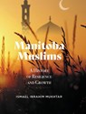 Manitoba Muslims - MUKHTAR,  Ismael Ibrahim - 9781525598609