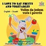 I Love to Eat Fruits and Vegetables Volim da jedem voće i povrće (English Serbian Bilingual) - Shelley Admont ; S.A. Publishing - 9781525904929
