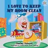 I Love to Keep My Room Clean - Shelley Admont ; Kidkiddos Books - 9781525912580