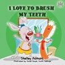I Love to Brush My Teeth - Shelley Admont ; Kidkiddos Books - 9781525915123