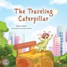 The Traveling Caterpillar - Rayne Coshav ; Kidkiddos Books - 9781525966873