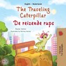 The Traveling Caterpillar (English Dutch Bilingual Children's Book) - Rayne Coshav ;  Kidkiddos Books - 9781525969720