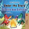 Under the Stars (English Portuguese Portugal Bilingual Kids Book) - Sam Sagolski ; Kidkiddos Books - 9781525979415