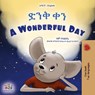 A Wonderful Day (Amharic English Bilingual Children's Book) - Sam Sagolski ; Kidkiddos Books - 9781525999680