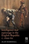 Intelligence and espionage in the English Republic c. 1600–60 - Alan Marshall - 9781526118899