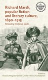 Richard Marsh, Popular Fiction and Literary Culture, 1890–1915 - Victoria Margree ; Daniel Orrells ; Minna Vuohelainen - 9781526124340