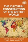 The Cultural Construction of the British World - Barry Crosbie ; Mark Hampton - 9781526127136