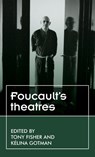 Foucault’S Theatres - Tony Fisher ; Kelina Gotman - 9781526132062