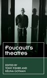 Foucault’S Theatres - Tony Fisher ; Kelina Gotman - 9781526135704