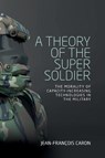 A Theory of the Super Soldier - Jean-Francois Caron - 9781526143648