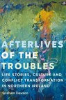 Afterlives of the Troubles - Graham Dawson - 9781526146496