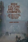 High Culture and Tall Chimneys - James Moore - 9781526166999