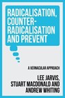 Radicalisation, Counter-Radicalisation, and Prevent - Lee Jarvis ; Andrew Whiting ; Stuart Macdonald - 9781526172730