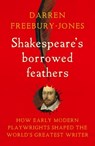 Shakespeare's Borrowed Feathers - Darren Freebury-Jones - 9781526177346